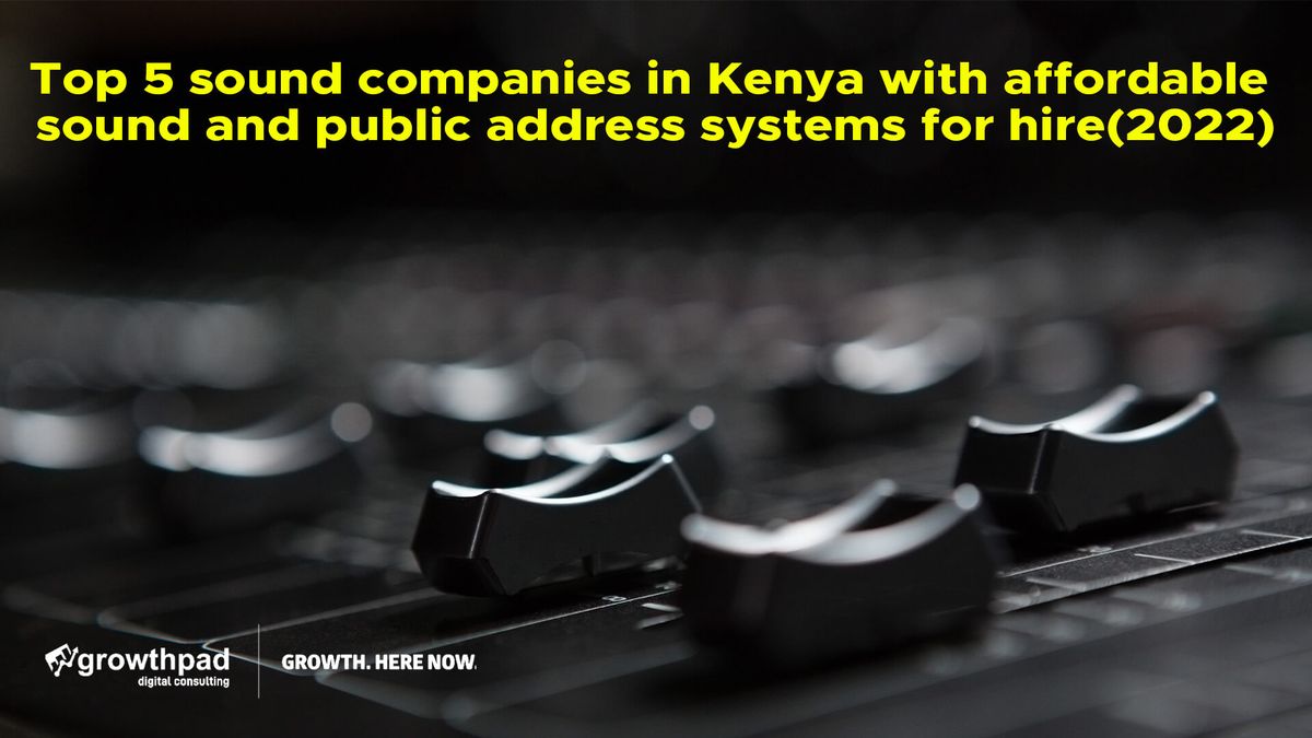op 5 sound companies in Kenya with affordable sound and public address systems for hire(2022)