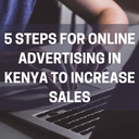 5 steps for using online advertising in Kenya to increase sales