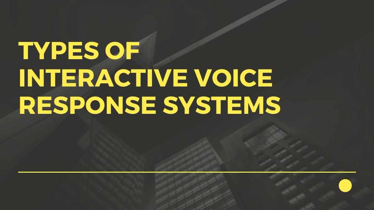 Types of Interactive Voice Response Systems