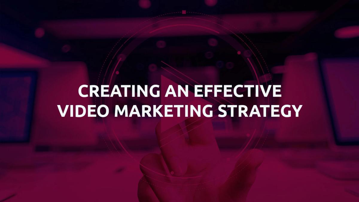 Effective Video Marketing Strategy Creation