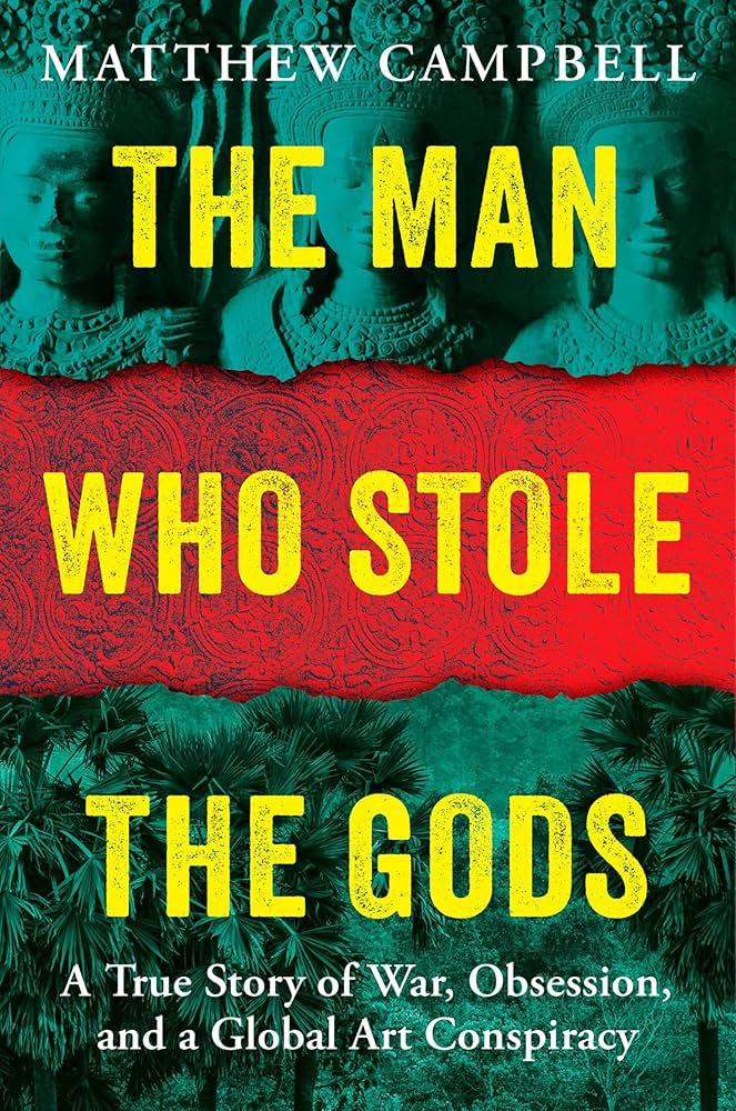 The Man Who Stole the Gods: A true story of war, obsession, and a global art conspiracy