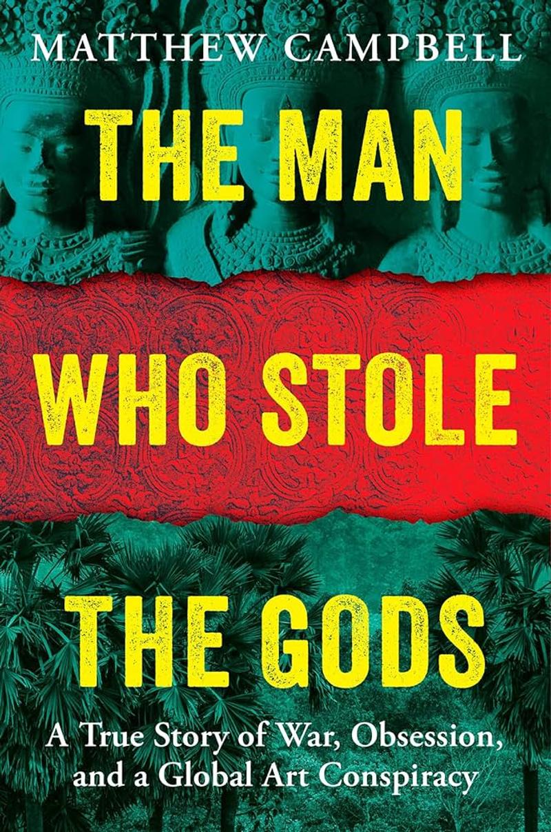 The Man Who Stole the Gods: A true story of war, obsession, and a global art conspiracy
