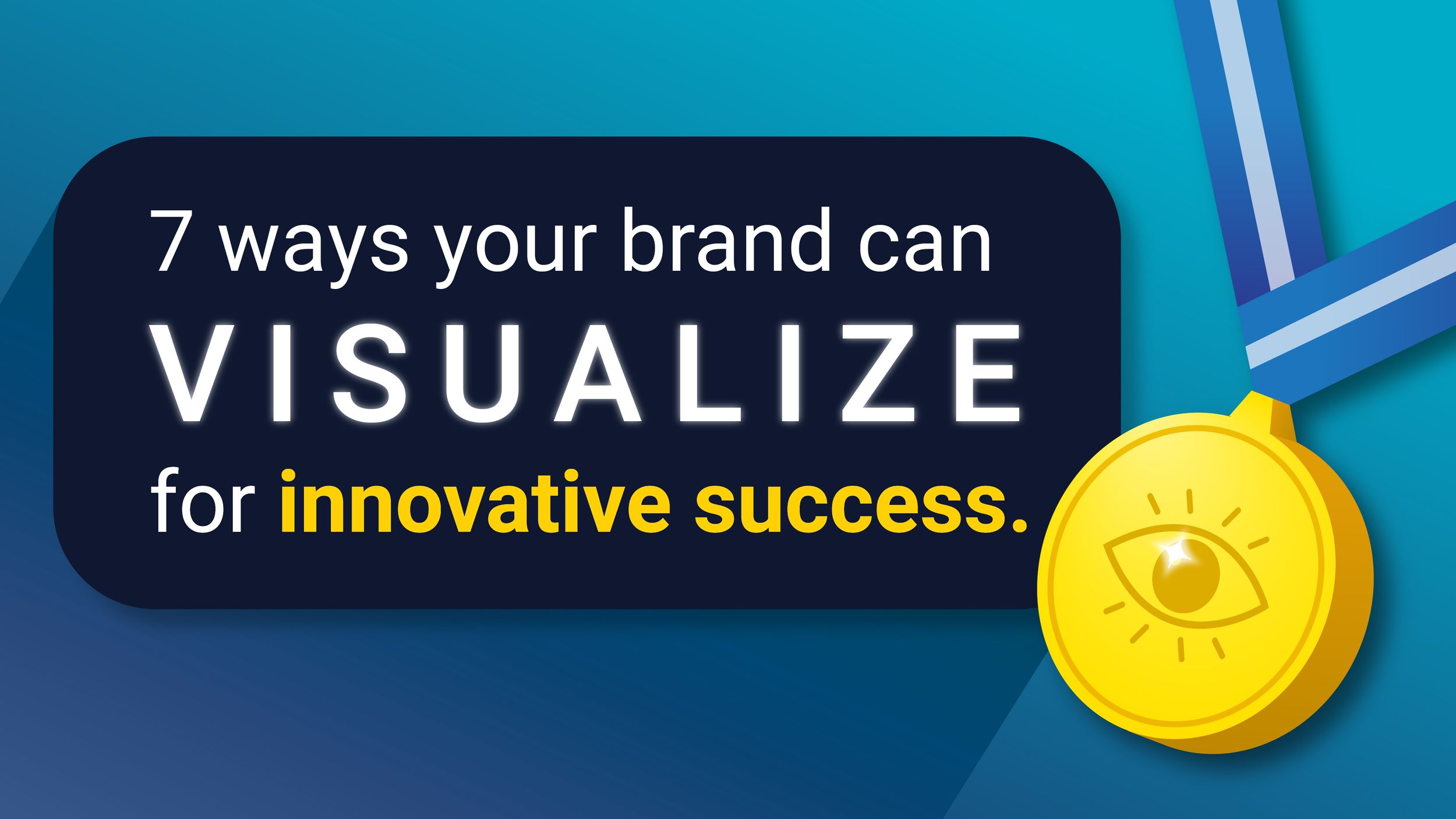 7 Ways Your Brand Can Visualize For Innovative Success