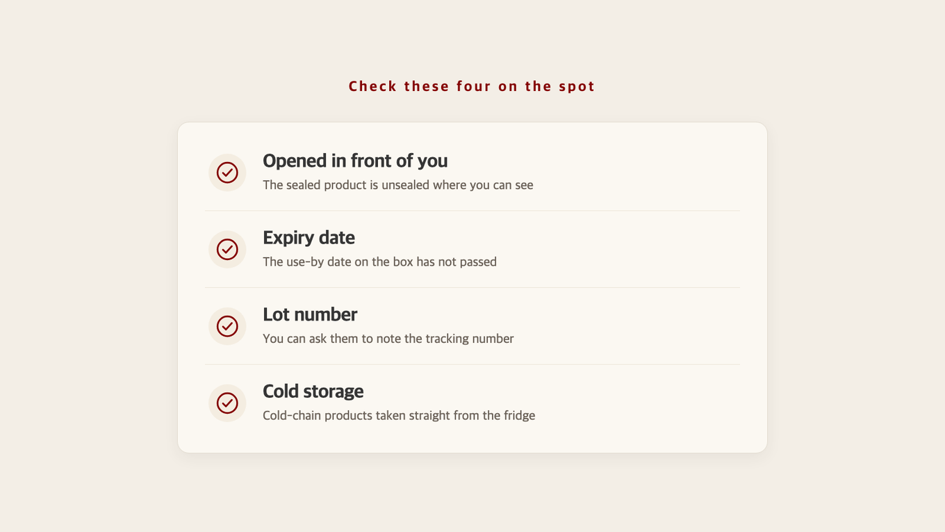 A condition checklist for confirming the seal opened in front of you, the expiry date, the lot number and cold storage