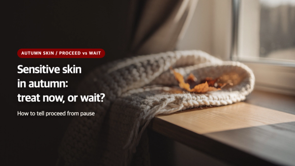 Sensitive Skin in Autumn: Should You Get a Treatment Now, or Wait?