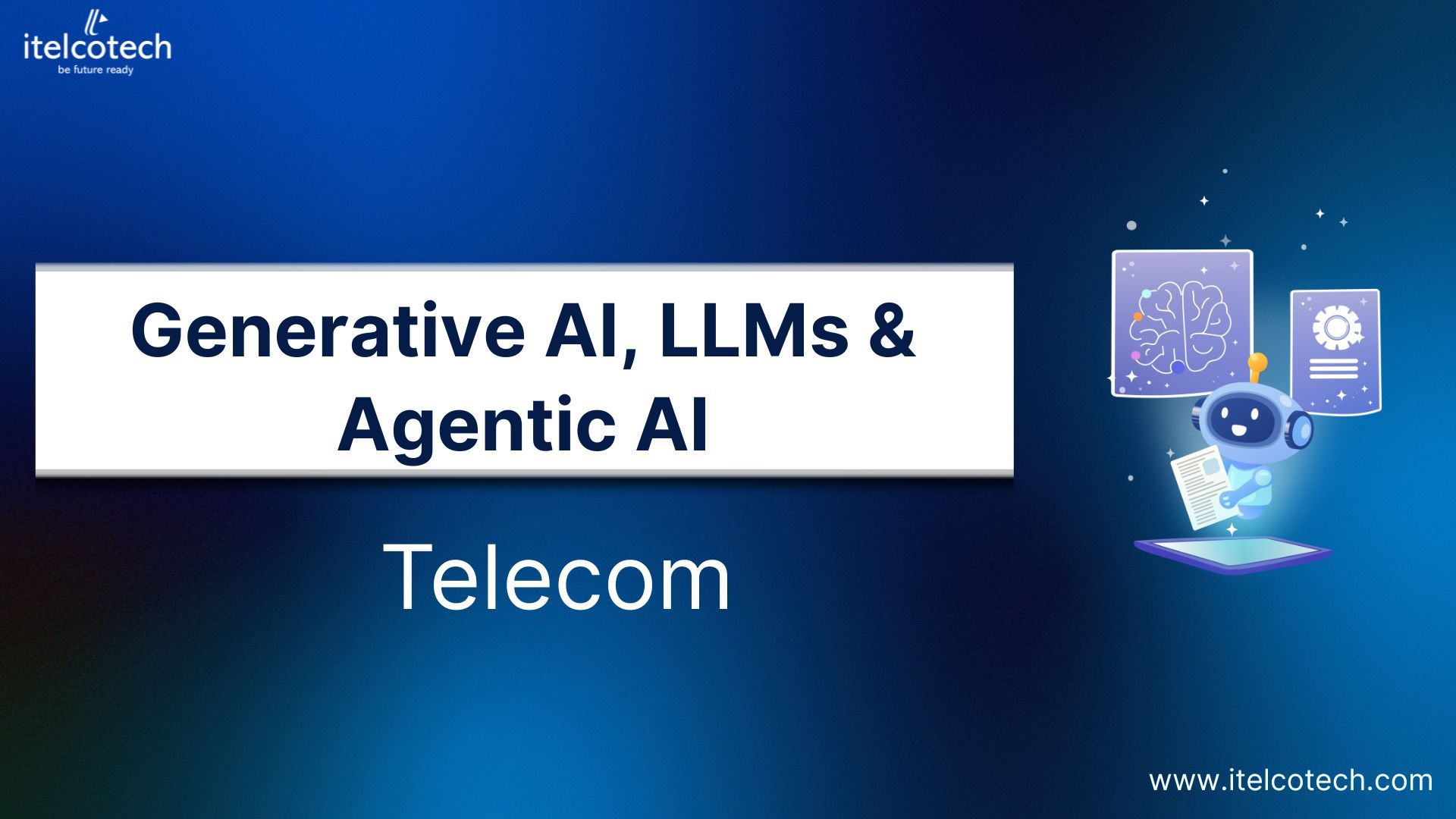 Generative AI, LLMs & Agentic AI in Telecom