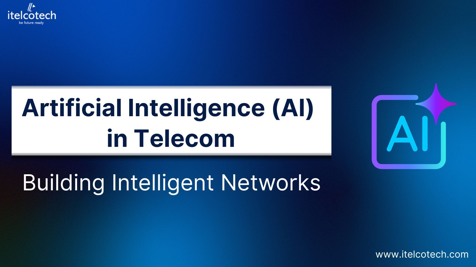 Artificial Intelligence (AI) in Telecom: Building Intelligent Networks