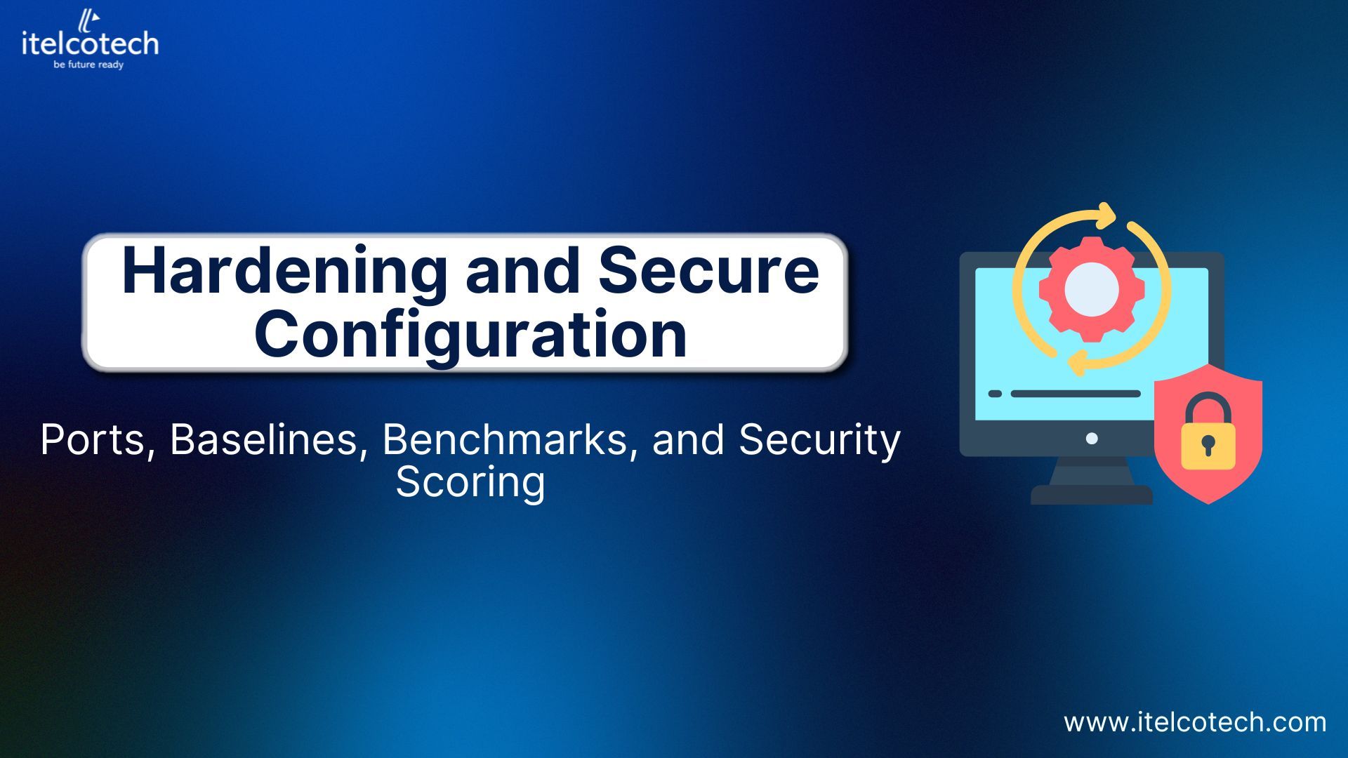 Hardening and Secure Configuration: Ports, Baselines, Benchmarks, and Security Scoring
