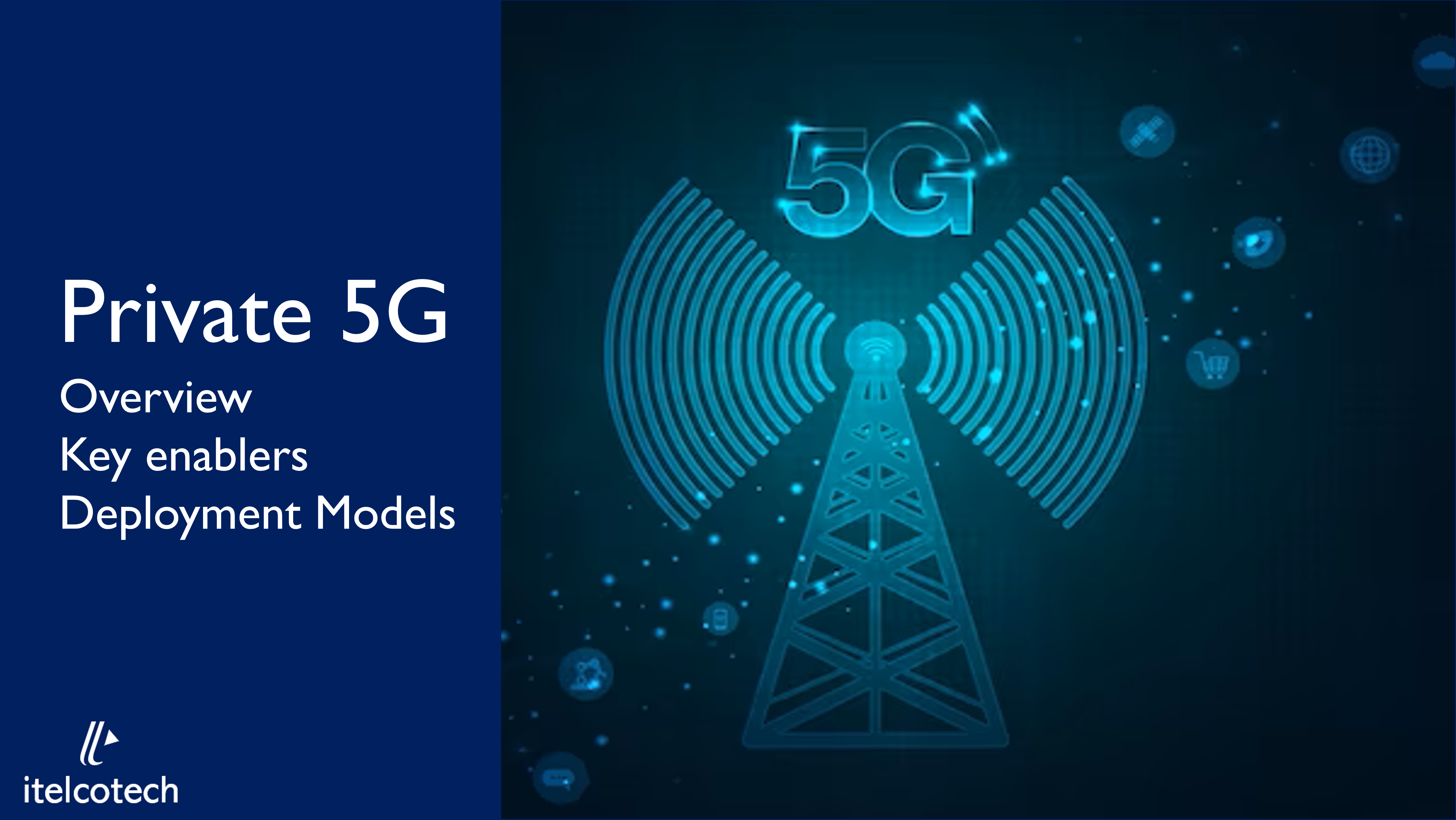 Private 5G Overview, Key enablers, Deployment Models