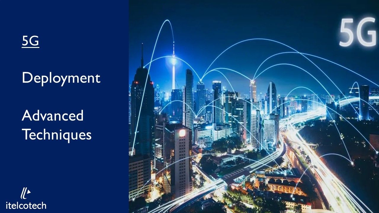 5G Deployment & Advanced techniques