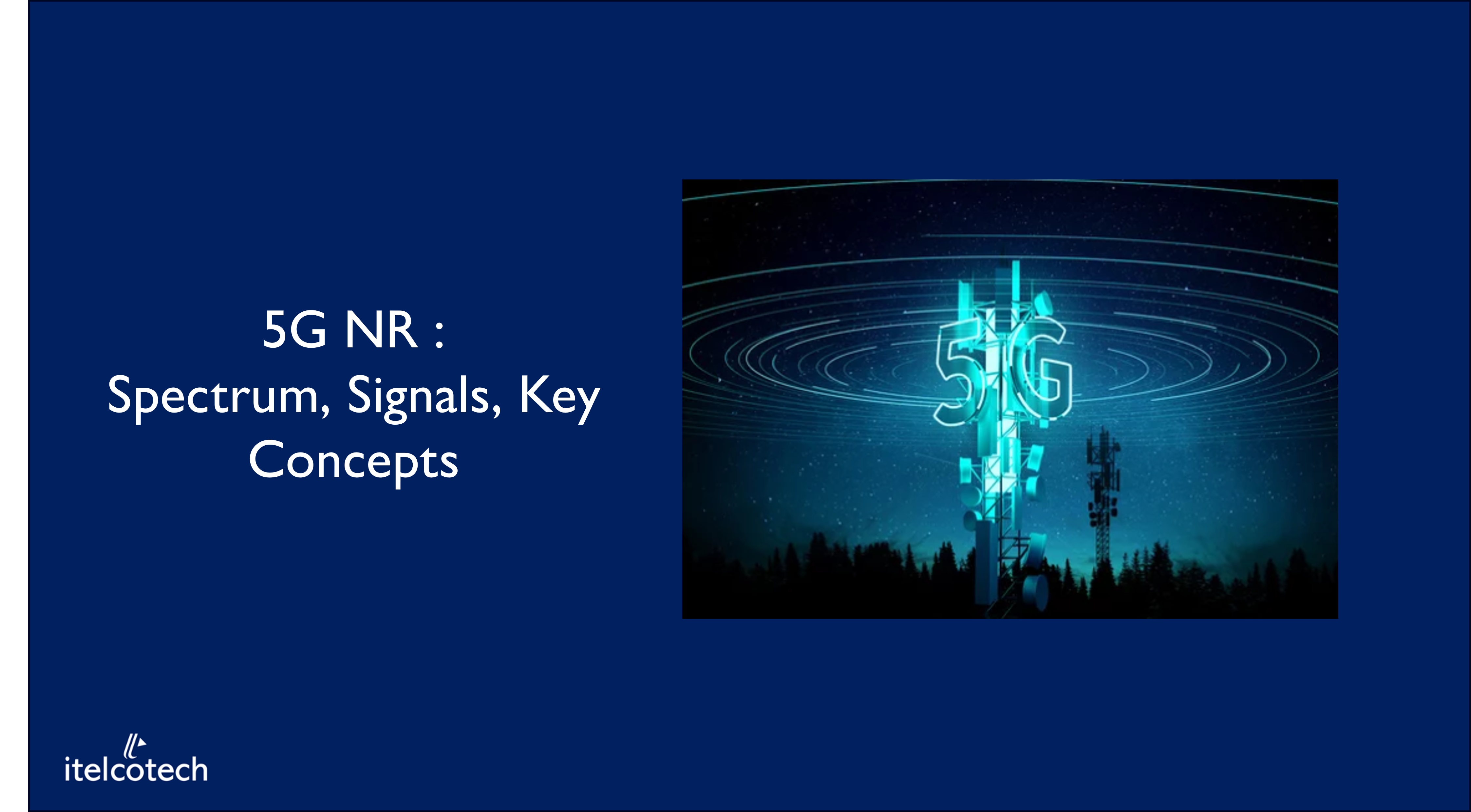 5G NR : Spectrum, Signals, Key Concepts
