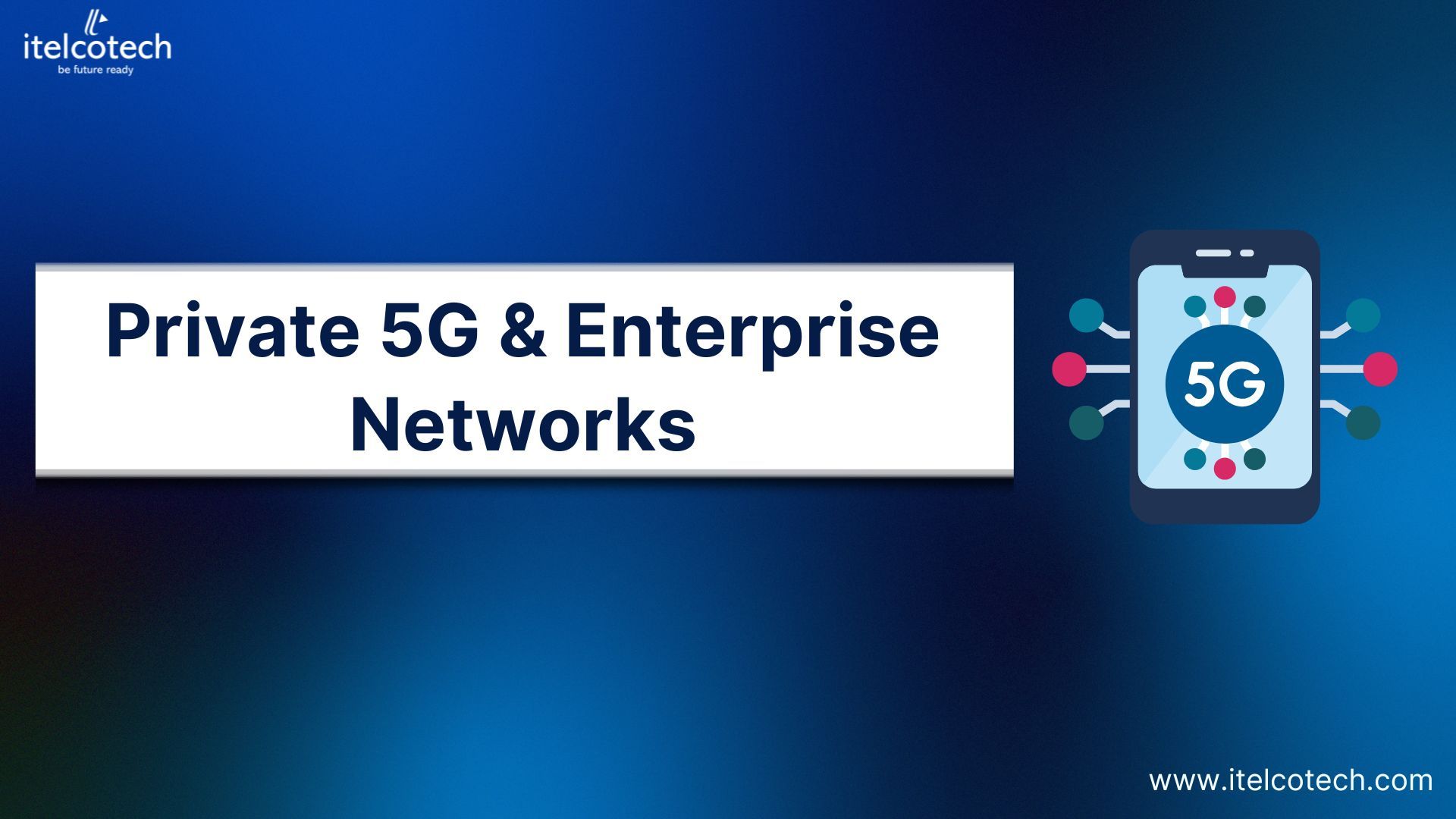 Private 5G & Enterprise Networks