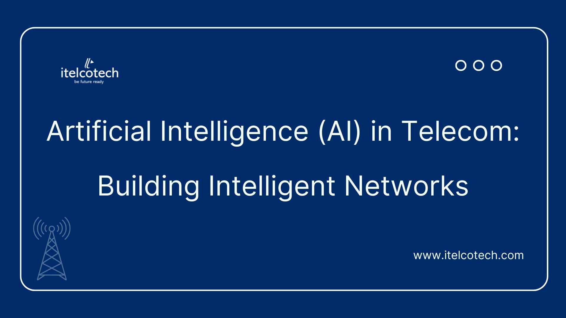 Artificial Intelligence (AI) in Telecom: Building Intelligent Networks