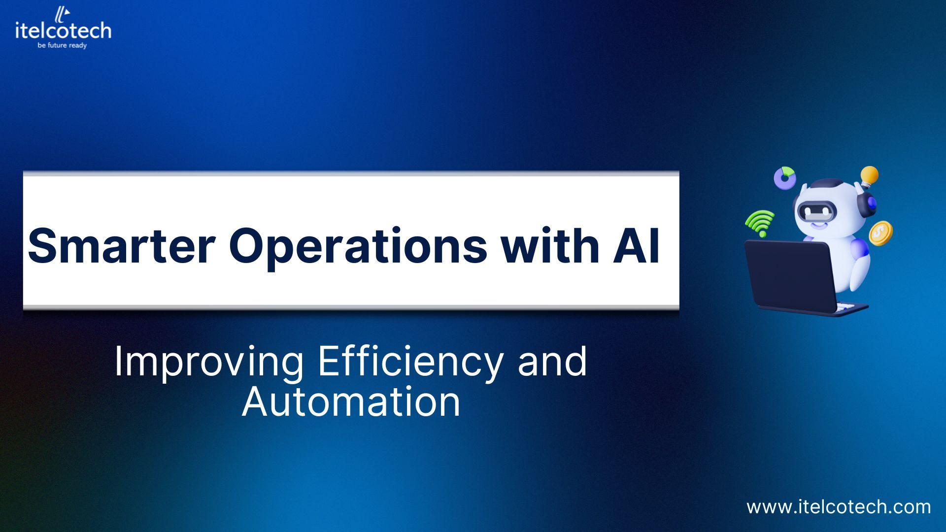 Smarter Operations with AI: Improving Efficiency and Automation