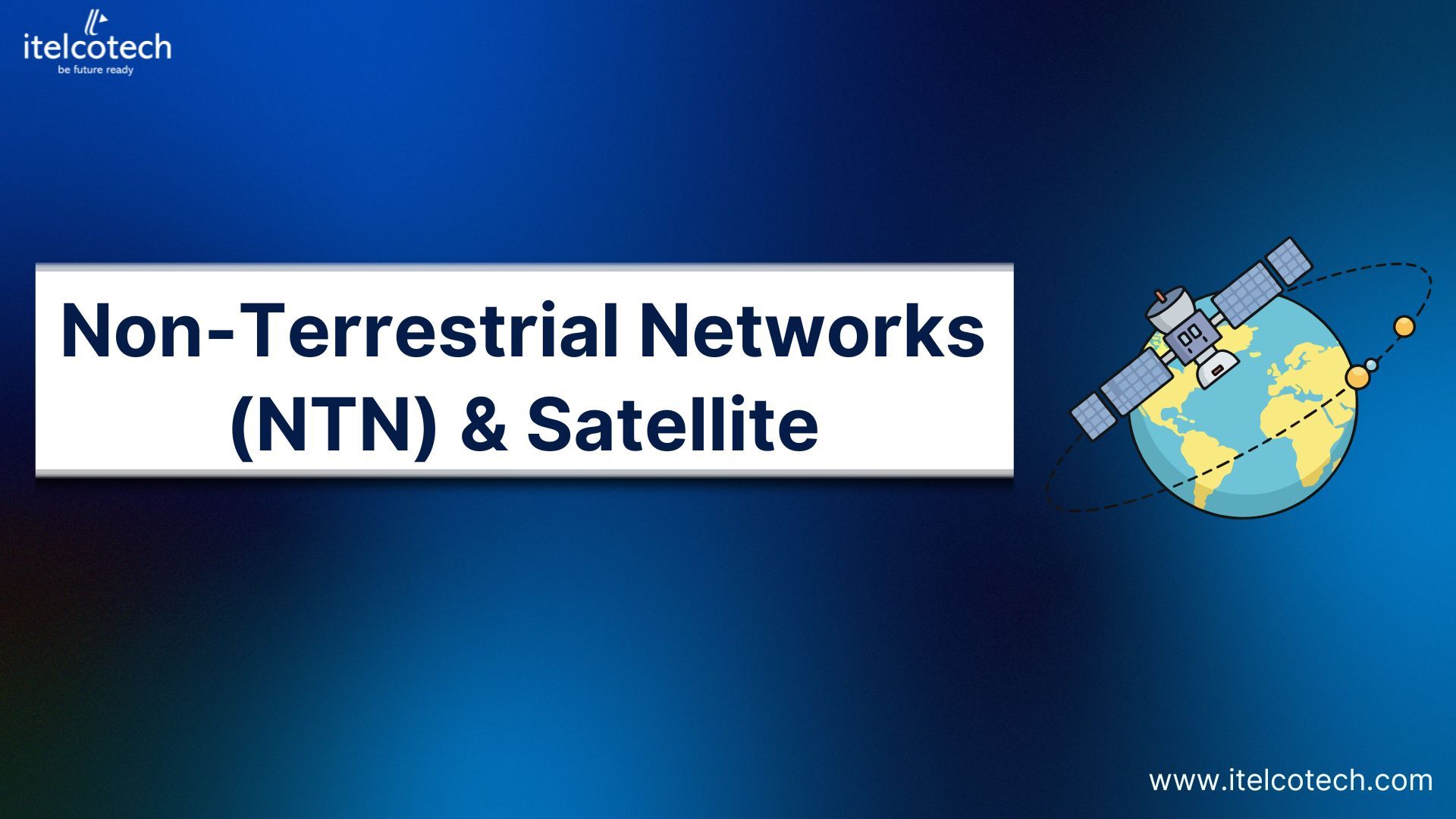 Non-Terrestrial Networks (NTN) & Satellite