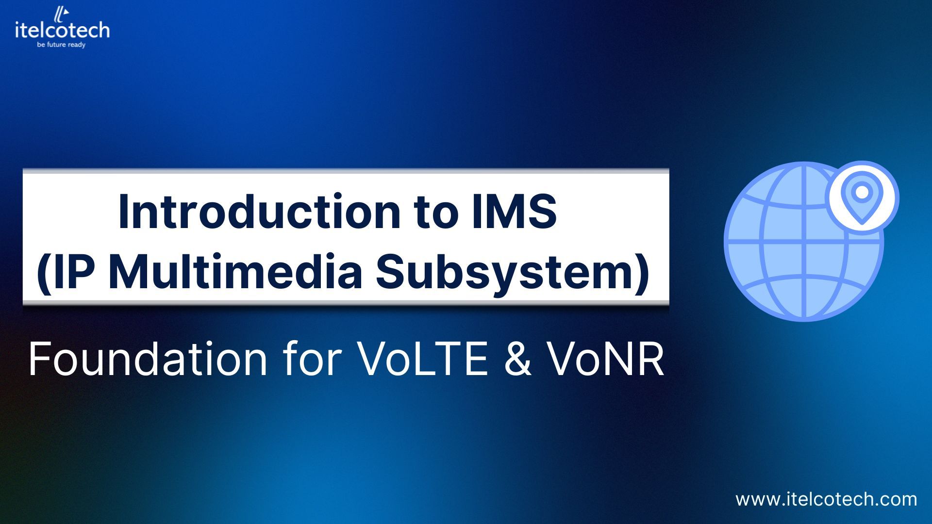Introduction to IP Multimedia Subsytem (IMS): Foundation for VoLTE & VoNR
