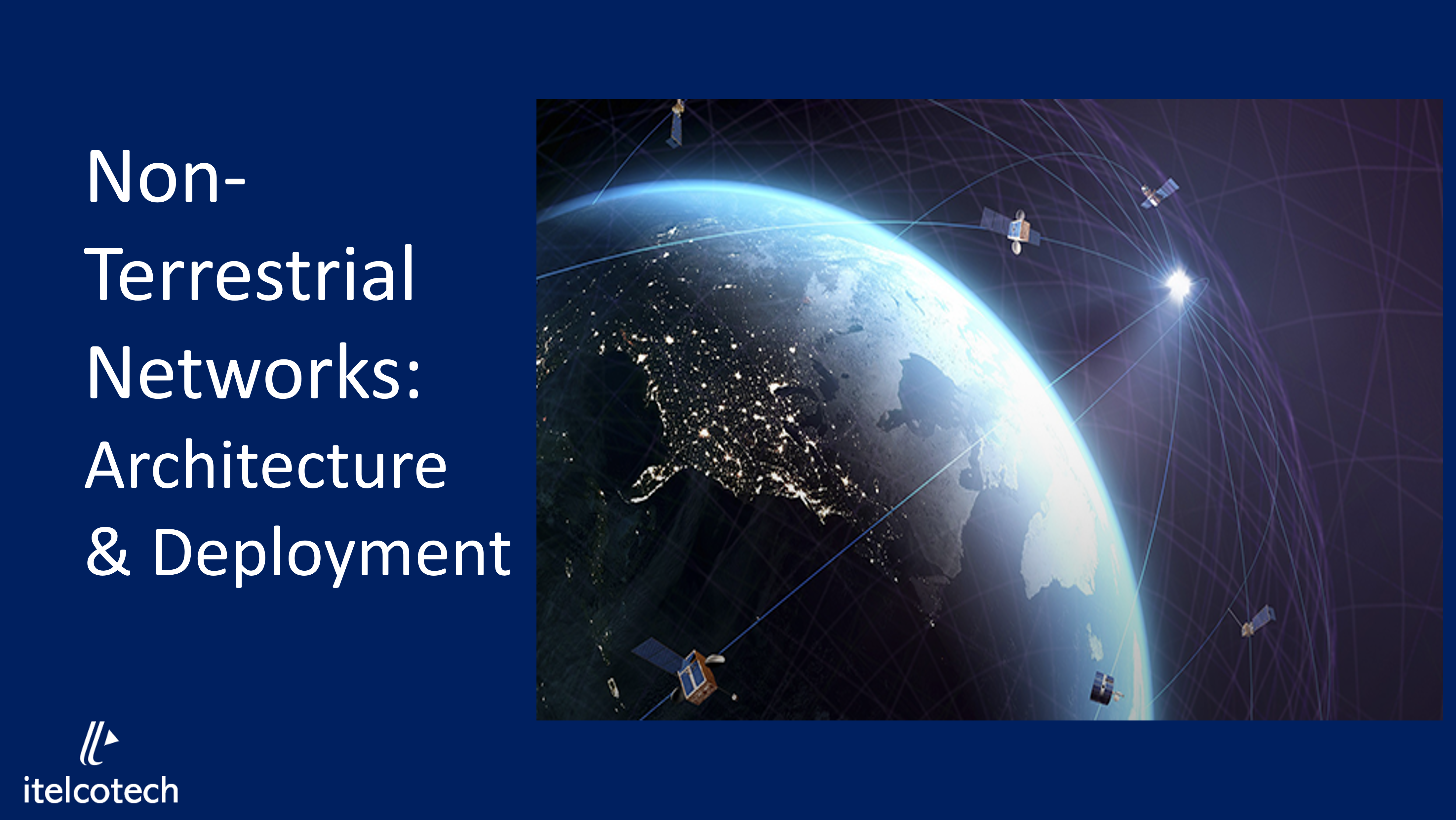 Non- Terrestrial Networks: Architecture & Deployment