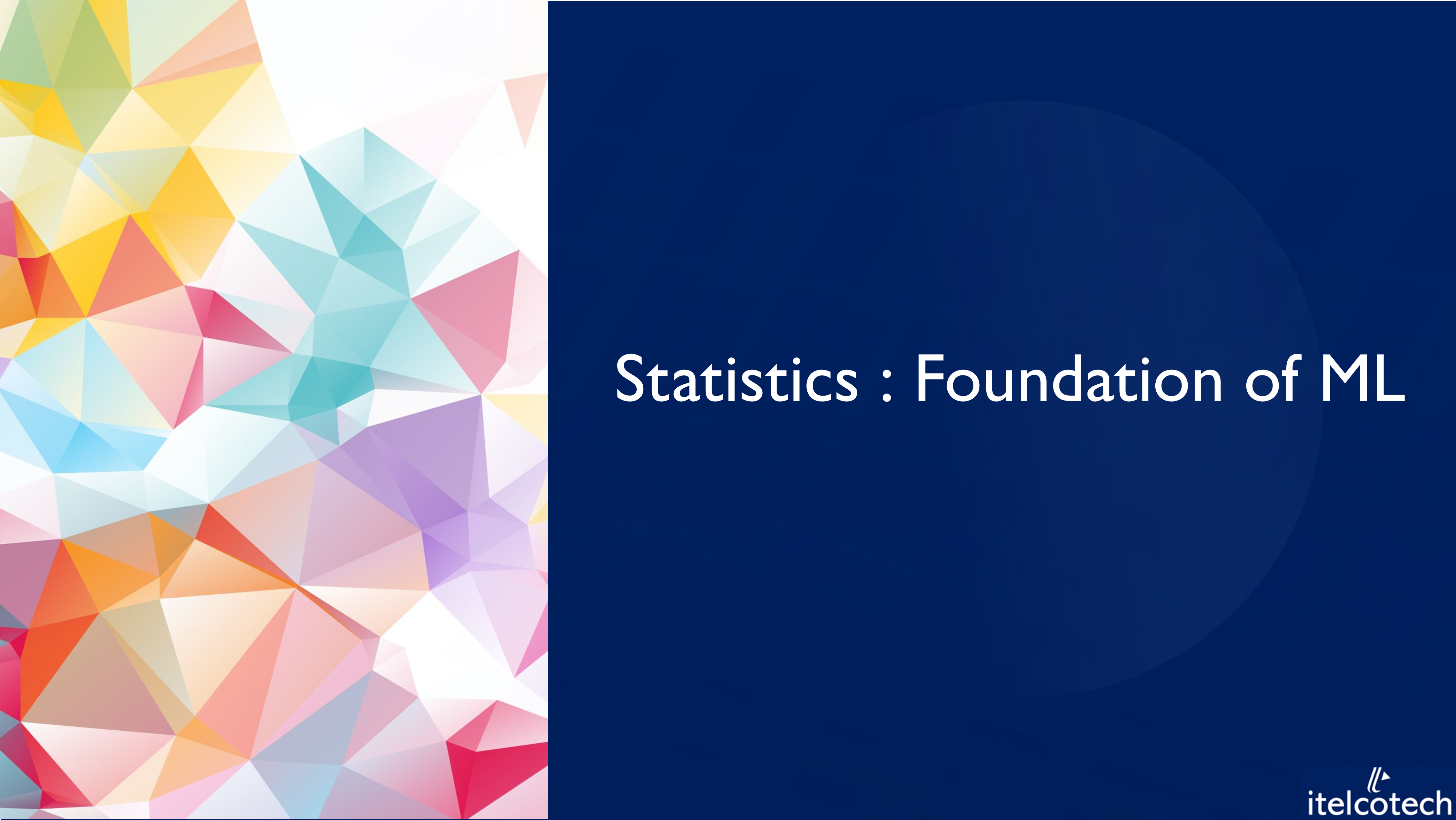 Statistics : Foundation of Machine Learning