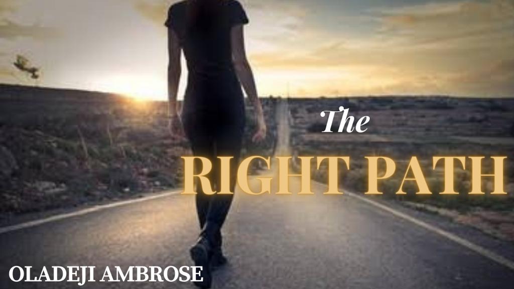 THE RIGHT PATH, By Oladeji Ambrose