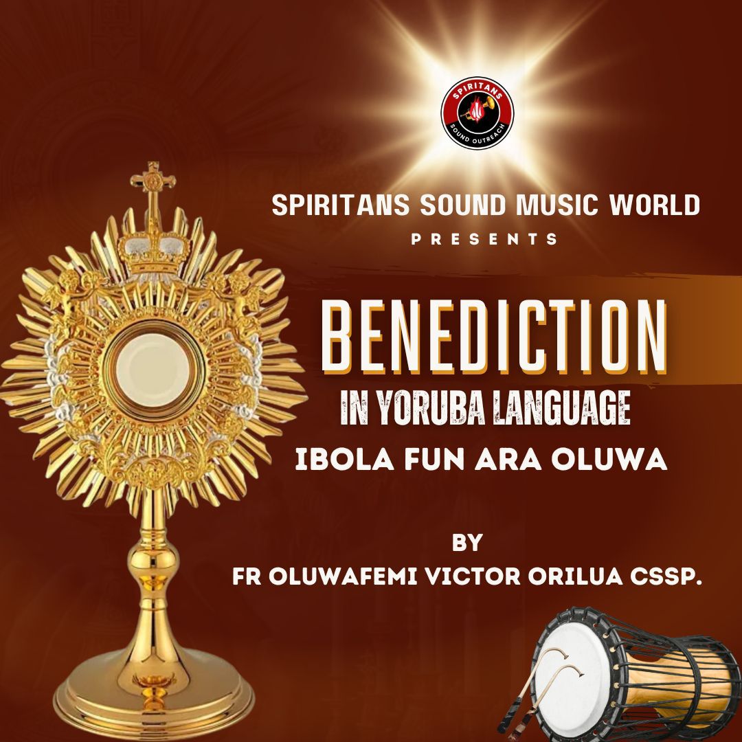 Benediction in Yoruba Language, by Fr Oluwafemi Victor Orilua CSSp