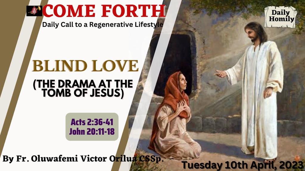 BLIND LOVE: THE DRAMA AT THE TOMB OF JESUS, By Fr Oluwafemi Victor Orilua CSSp