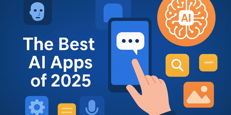 The Best AI Apps to Watch in 2025: Boost Your Work, Creativity, and Everyday Life