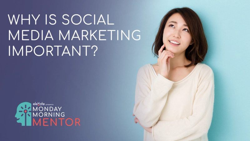 Monday Morning Mentor - Social Media... Why Is It Important?