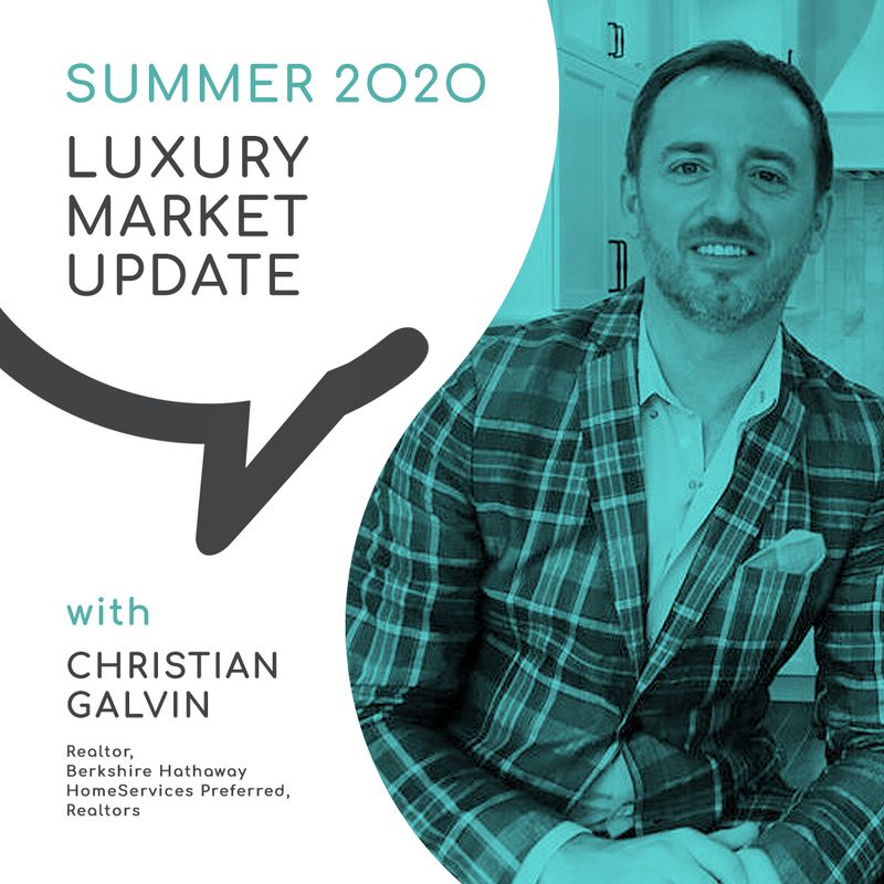Summer 2020 Luxury Market Update with Christian Galvin