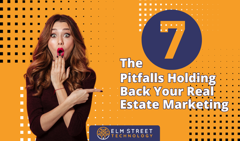 The 7 Pitfalls Holding Back Your Real Estate Marketing