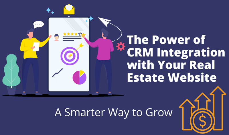 The Power of CRM Integration with Your Real Estate Website: A Smarter Way to Grow