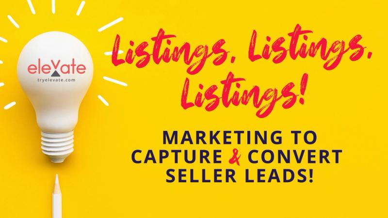 [Webinar] Listings, Listings, Listings! Marketing to Capture & Convert Seller Leads!
