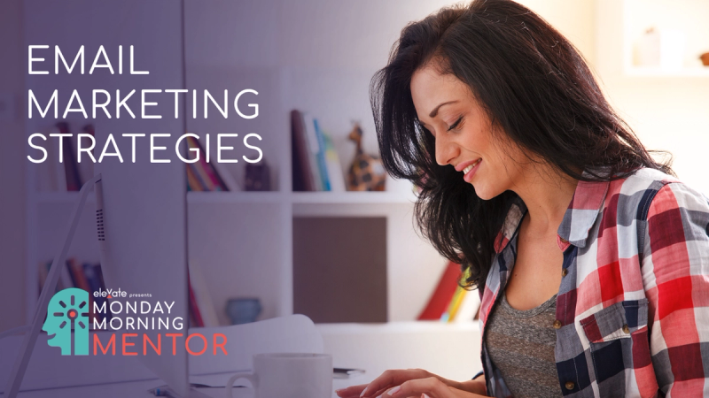 Monday Morning Mentor - Email Marketing Strategies