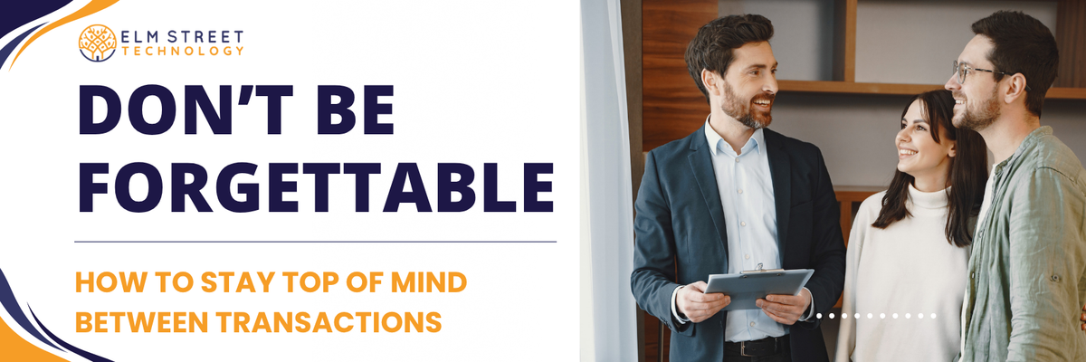 Don't Be Forgettable: How to Stay Top-of-Mind Between Transactions