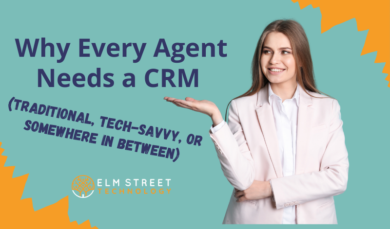 Why Every Agent Needs a CRM — Traditional, Tech-Savvy, or Somewhere In Between