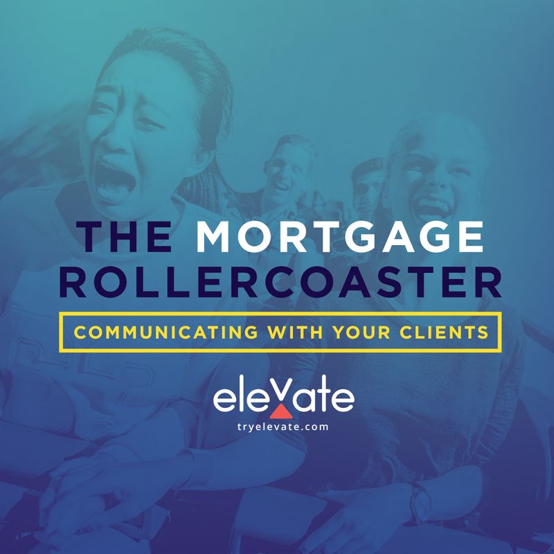 The Mortgage Rollercoaster - Communicating With Your Clients