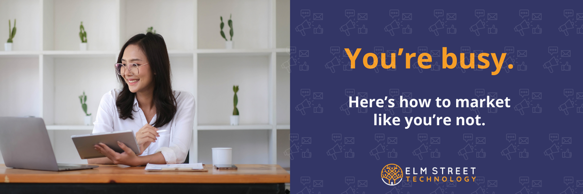 You’re Busy. Here’s How to Market Like You’re Not