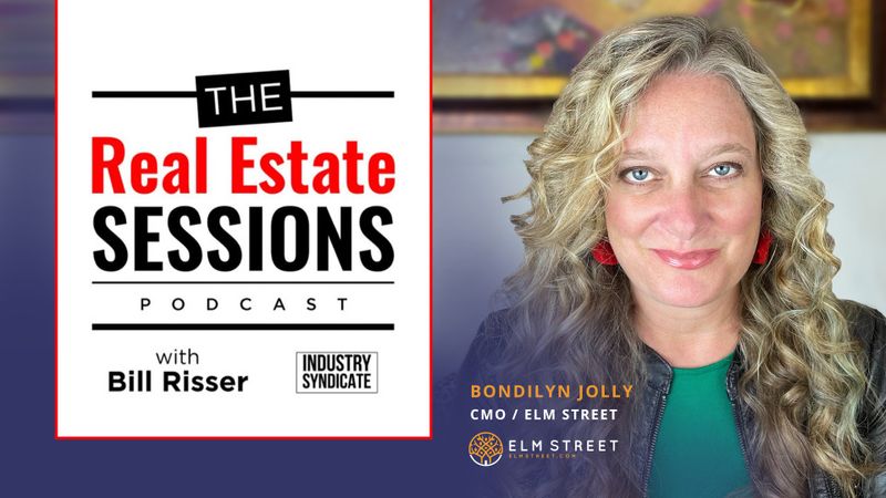 The Real Estate Sessions Podcast with Bill Risser, Featuring Elm Street CMO, Bondilyn Jolly