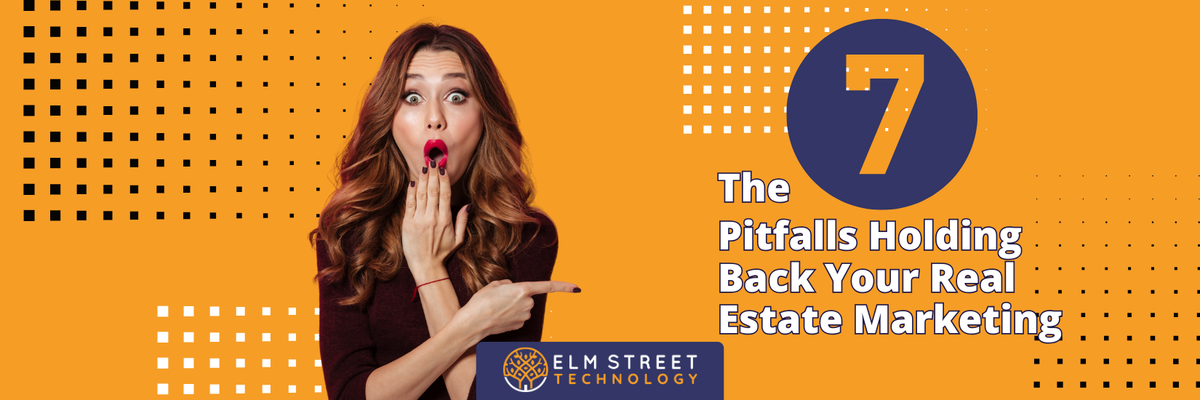 The 7 Pitfalls Holding Back Your Real Estate Marketing