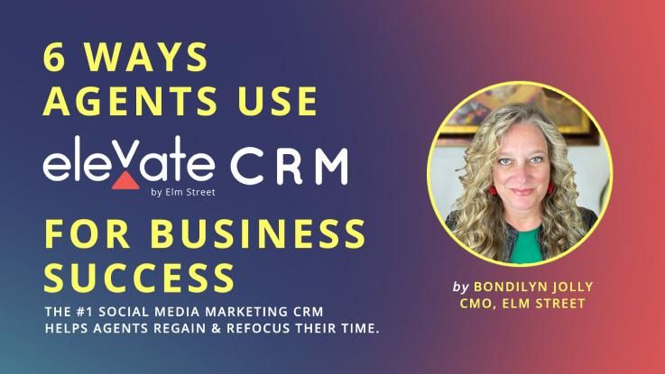 6 Ways Agents Use Elevate CRM for Business Success