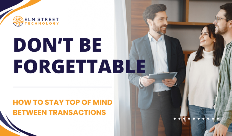 Don't Be Forgettable: How to Stay Top-of-Mind Between Transactions