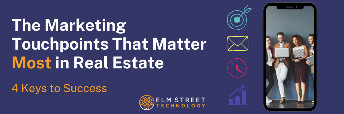 The Marketing Touchpoints That Matter Most in Real Estate