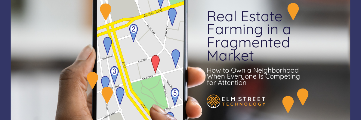 Real Estate Farming in a Fragmented Market: How to Own a Neighborhood When Everyone Is Competing for Attention