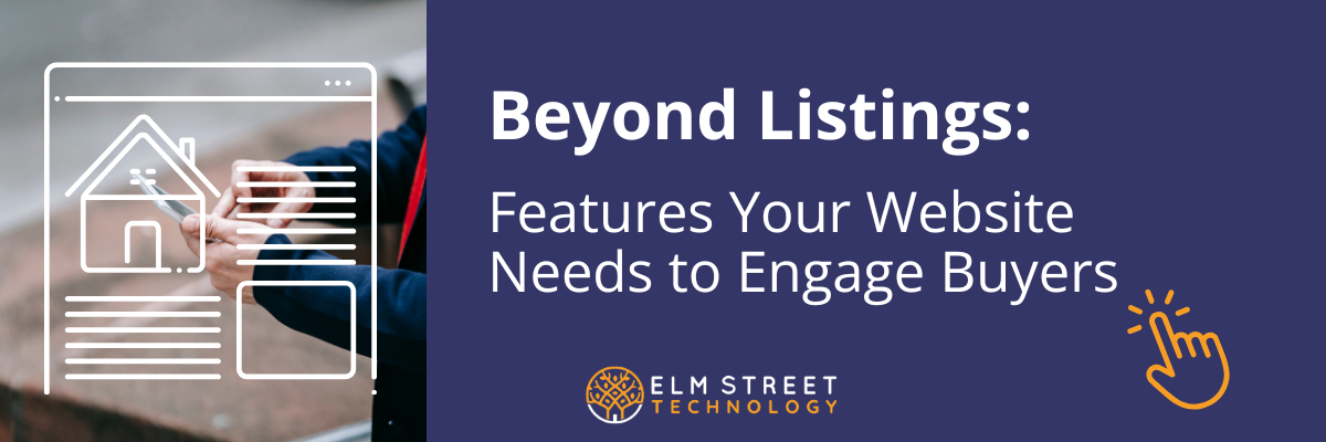 Beyond Listings: Features Your Website Needs to Engage Buyers
