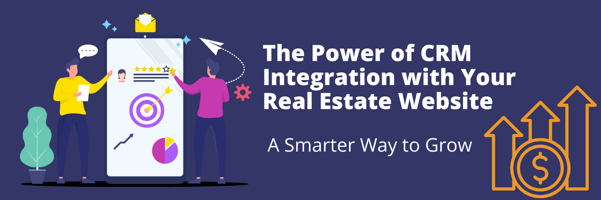 The Power of CRM Integration with Your Real Estate Website: A Smarter Way to Grow