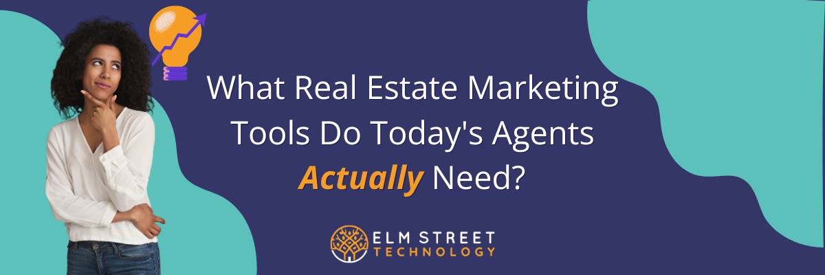 What Real Estate Marketing Tools Do Today's Agents Actually Need?