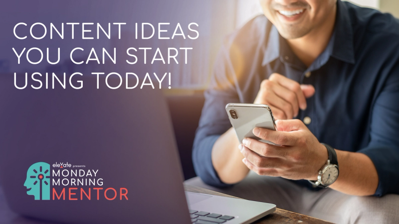 Monday Morning Mentor - Content Ideas You Can Start Using Today!