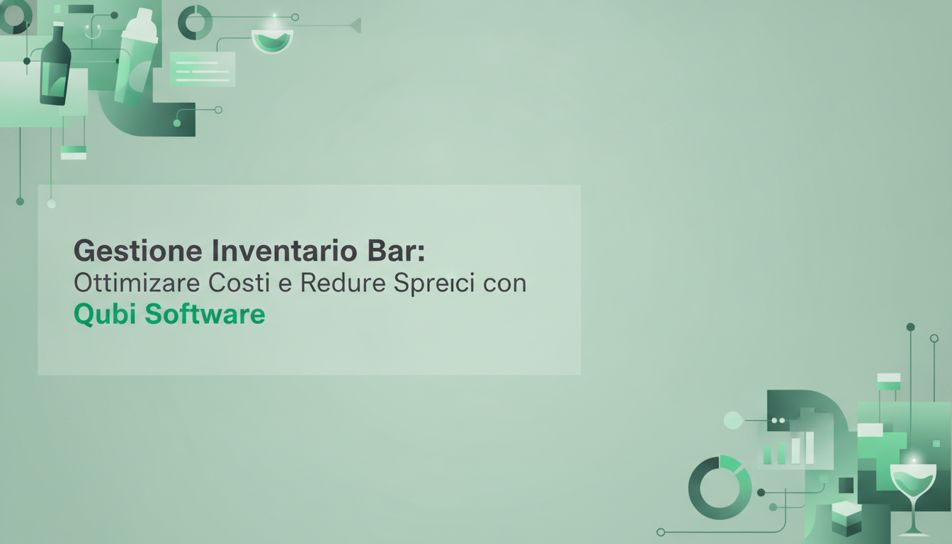 Gestione Inventario Bar: Ottimizzare Costi e Ridurre Sprechi con Qubi Software