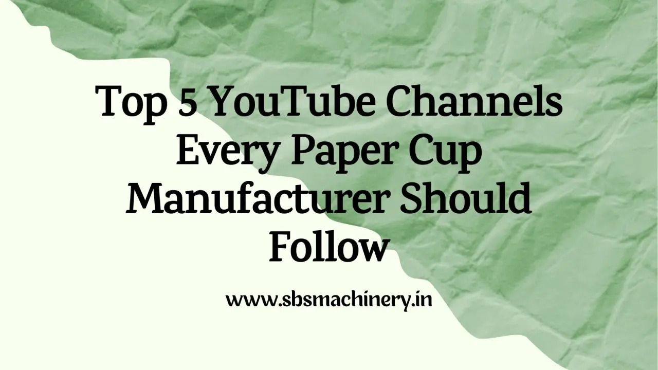 Top 5 YouTube Channels Every Paper Cup Manufacturer Should Follow