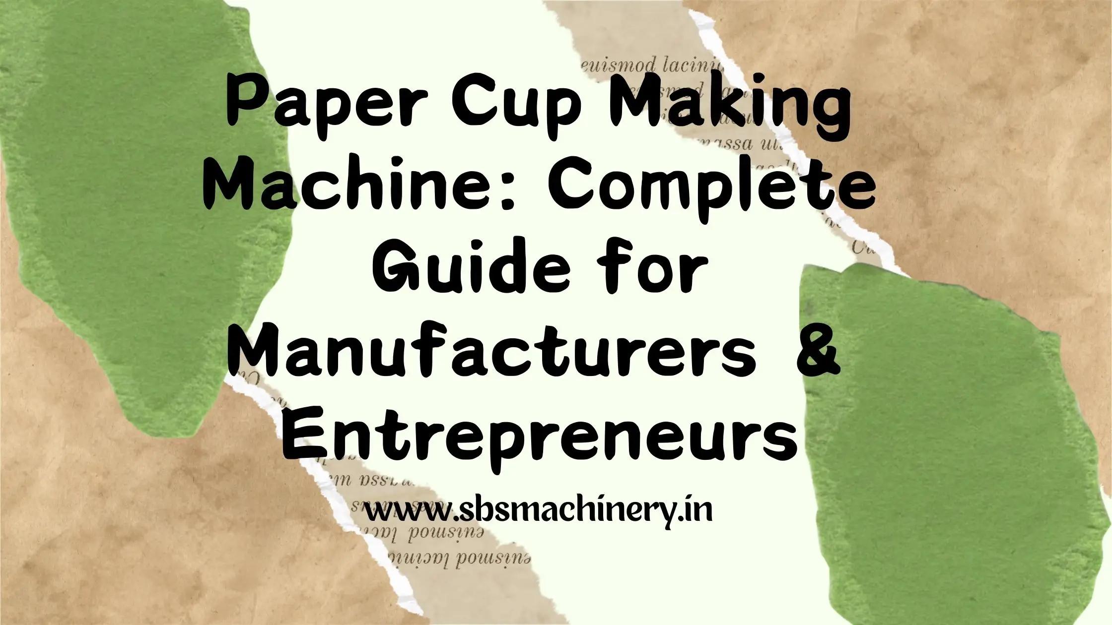 Paper Cup Making Machine: Complete Guide for Manufacturers & Entrepreneurs