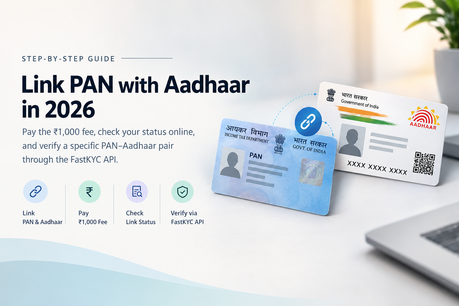 Professional banner showing PAN and Aadhaar cards connected by a link icon, with text about linking PAN with Aadhaar in 2026, paying the ₹1,000 fee, checking link status, and verifying PAN–Aadhaar through the FastKYC API.